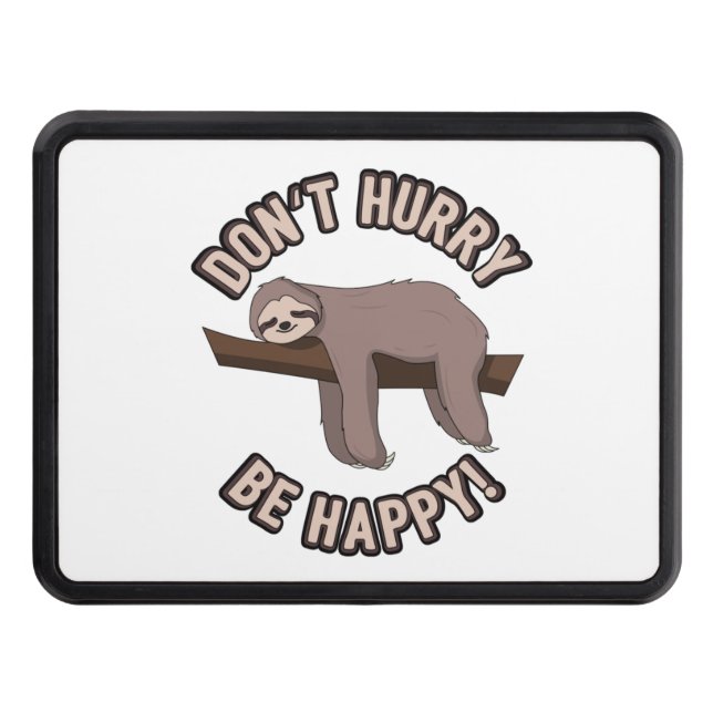 Don't Hurry Be Happy Sloth - Funny Sloth Pun Gift  Hitch Cover (Front)