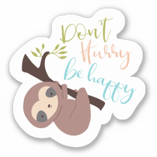 Dont Hurry Be Happy Sloth Kawaii Cute Jungle  Sticker