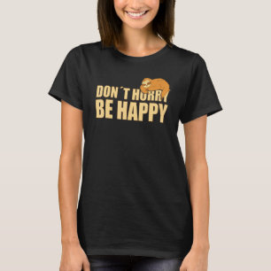 Don't Hurry Be Happy  Sloth  Text Saying T-Shirt