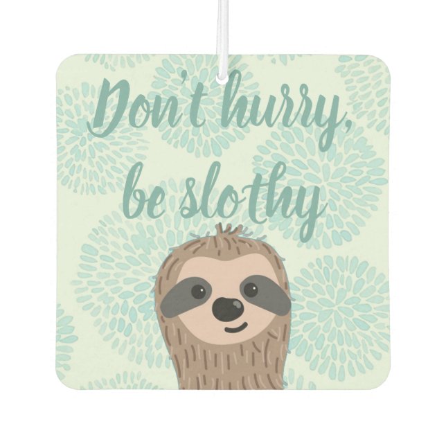 Don't Hurry Be Slothy Cute Sloth Quote Air Freshener (Front)