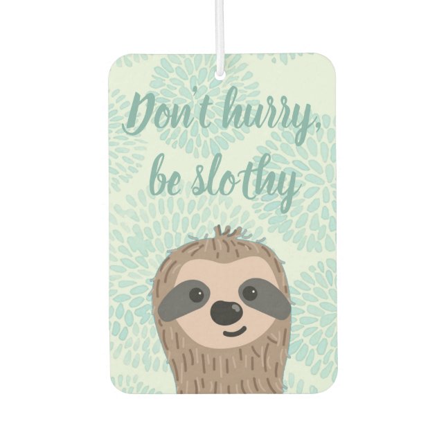 Don't Hurry Be Slothy Cute Sloth Quote Air Freshener (Front)