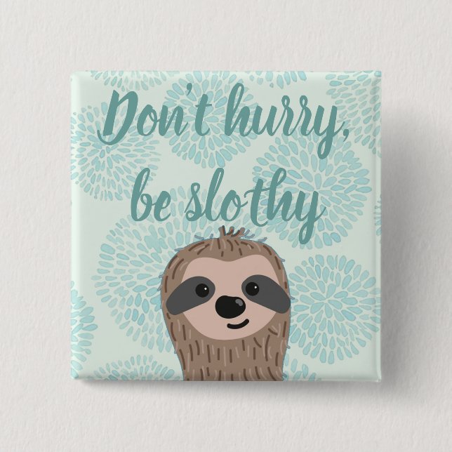 Don't Hurry Be Slothy Cute Sloth Quote Button (Front)