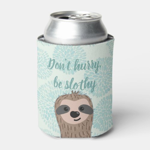 Dont Hurry Be Slothy Cute Sloth Quote Can Cooler