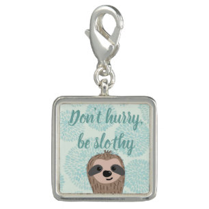 Don't Hurry Be Slothy Cute Sloth Quote Charm