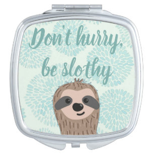 Don't Hurry Be Slothy Cute Sloth Quote Compact Mirror