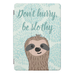 Don't Hurry Be Slothy Cute Sloth Quote iPad Pro Cover