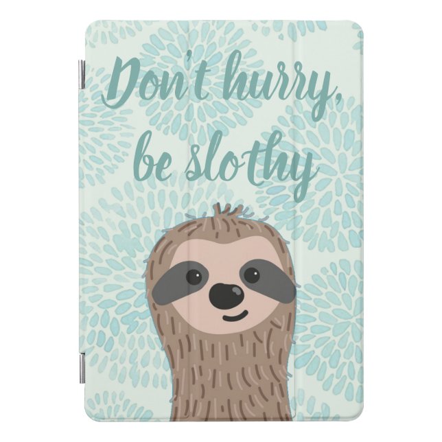 Don't Hurry Be Slothy Cute Sloth Quote iPad Pro Cover (Front)