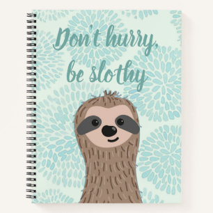 Don't Hurry Be Slothy Cute Sloth Quote Notebook