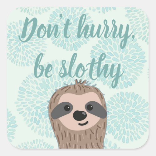 Dont Hurry Be Slothy Cute Sloth Quote Square Sticker