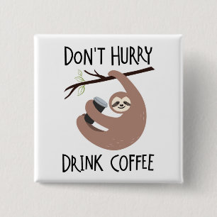 Don't Hurry Drink Coffee Button