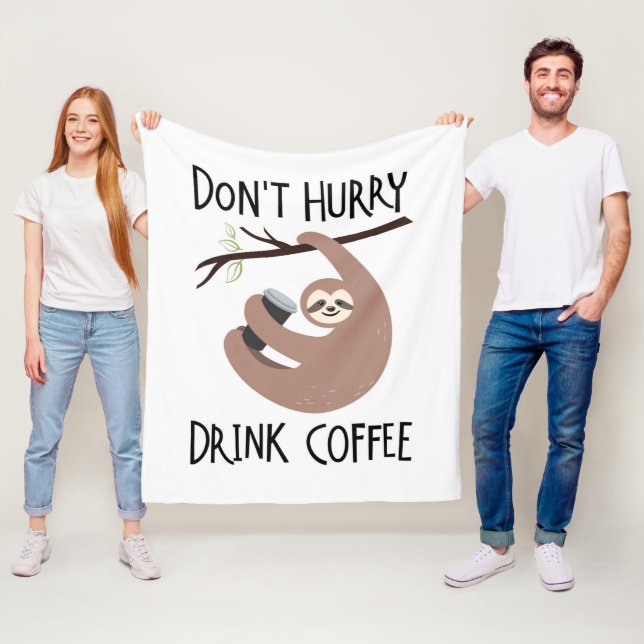 Don't Hurry Drink Coffee Fleece Blanket (In Situ)