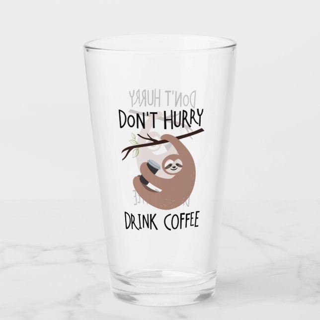 Don't Hurry Drink Coffee Glass (Front)