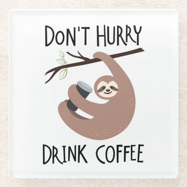 Don't Hurry Drink Coffee Glass Coaster (Front)