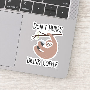 Don't Hurry Drink Coffee Sticker