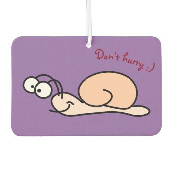Don't Hurry Slow Down - Car Air Freshener by SeeingNature at Zazzle