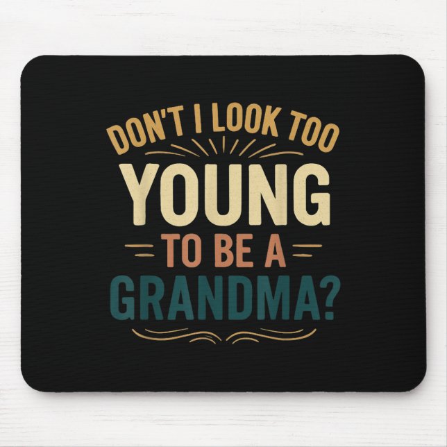 Don't I Look Too Young To Be A Grandma Funny New G Mouse Pad (Front)