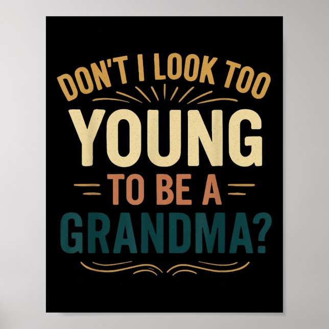 Don't I Look Too Young To Be A Grandma Funny New G Poster (Front)