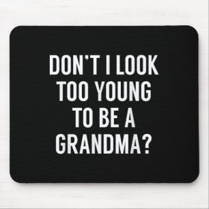 Don't I Look Too Young To Be A Grandma_ Funny Quot Mouse Pad