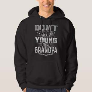 Don't I Look Too Young To Be A Grandpa  Quote 2 Hoodie