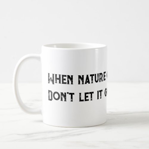 Dont ignore nature coffee mug