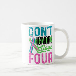 Don't Ignore Stage Four Metastatic Breast Cancer A Coffee Mug
