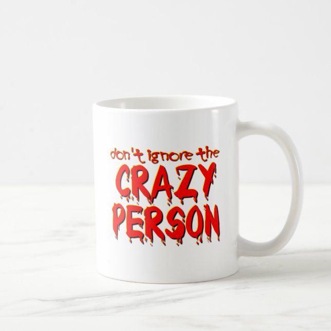 Don't Ignore the Crazy Person Funny Mug Humor (Right)
