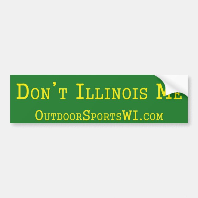 Don't Illinois Me Bumper Green Bumper Sticker (Front)