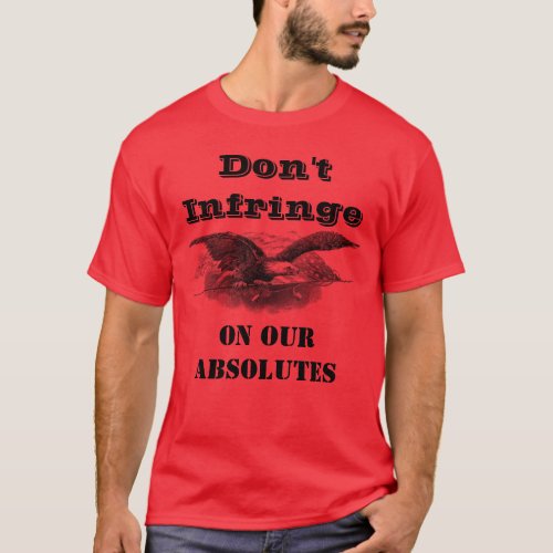 Dont infringe on our absolutes red T_Shirt