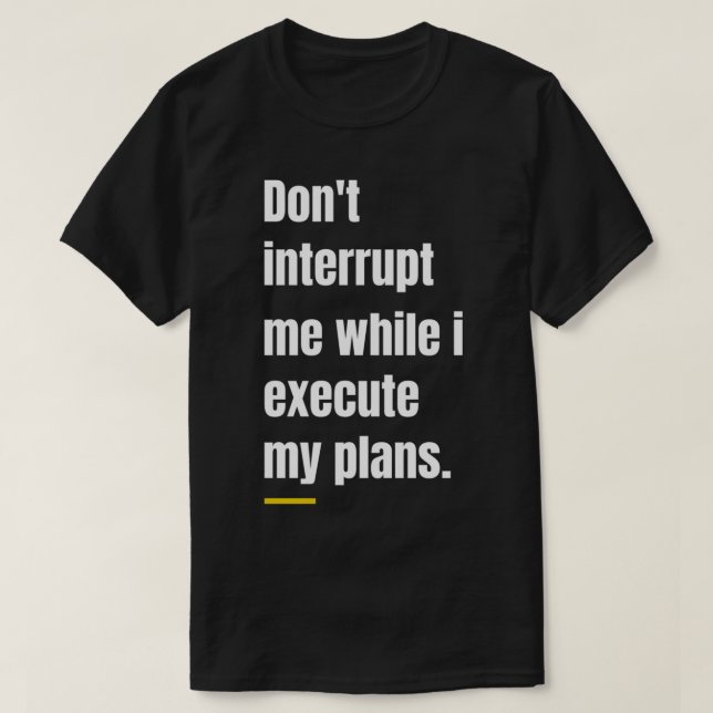Dont Interrupt Me  Sigma Male    T-Shirt (Design Front)