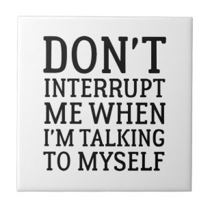 Funny Sayings Decorative Ceramic Tiles Zazzle Don T Interrupt Me Tile