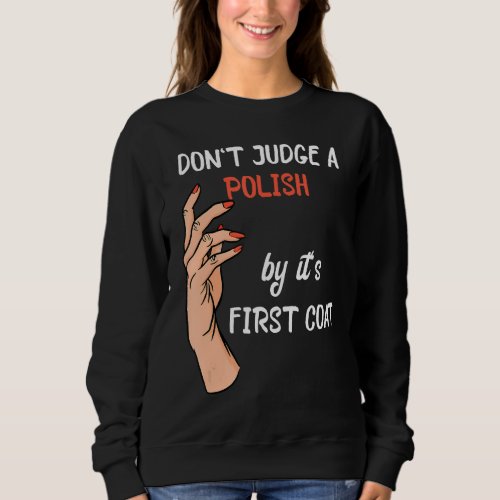 Dont Judge A Polish By Its First Coat Nail Techn Sweatshirt