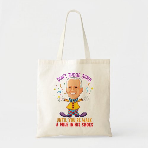 Dont Judge Biden Until Youre Walk A Mile In His S Tote Bag