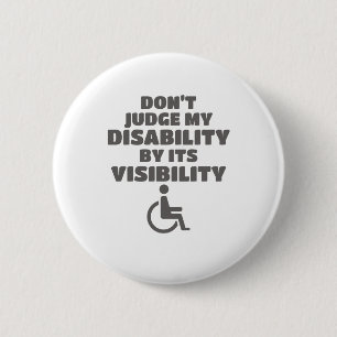Don't Judge Disability By Its Visibility Awareness Button