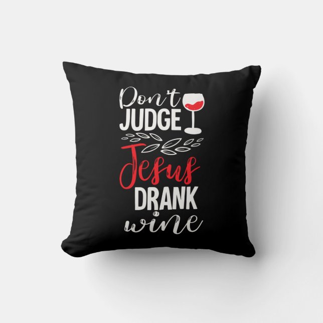 Don't judge jesus drank wine funny throw pillow (Front)