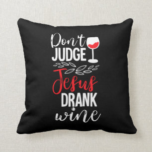 Don't judge jesus drank wine funny throw pillow