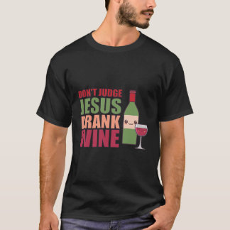 Don'T Judge Jesus Drank Wine Shirt