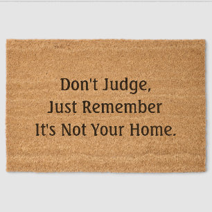 Don't judge, Just Remember it's not your Home Fiber Doormat