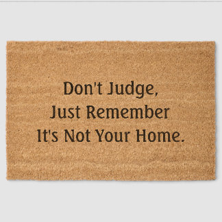 Don't judge, Just Remember it's not your Home Fiber Doormat