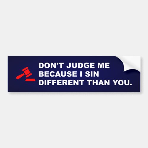 Dont judge me because I sin different Bumper Sticker