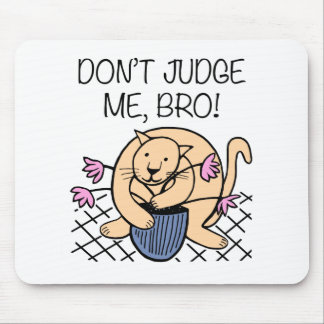 Don't Judge Me Bro Cat Cartoon Mouse Pad