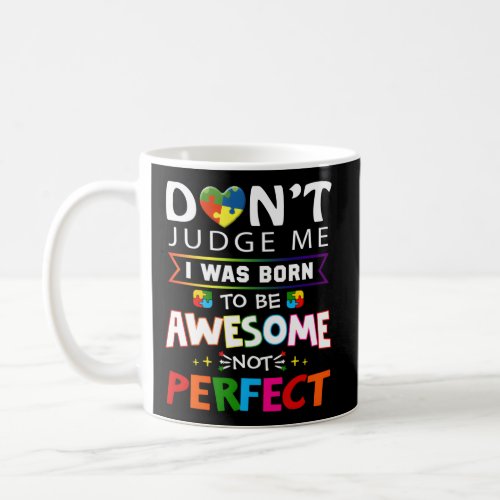 DonT Judge Me I Was Born To Be Awesome Not Perfec Coffee Mug