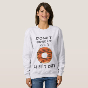 Don't Judge Me It's A Cheat Day Funny Donut Lover Sweatshirt