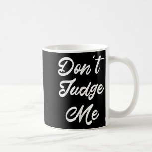 Don't Judge Me Lawyer Quote Gift Coffee Mug