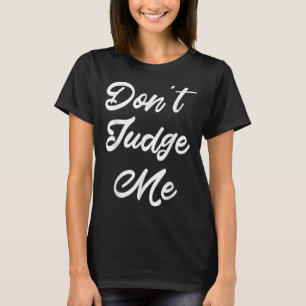 Don't Judge Me Lawyer Quote Gift  T-Shirt