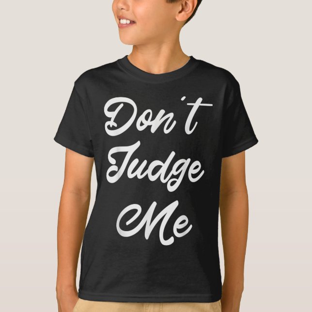 Don't Judge Me Lawyer Quote Gift  T-Shirt (Front)