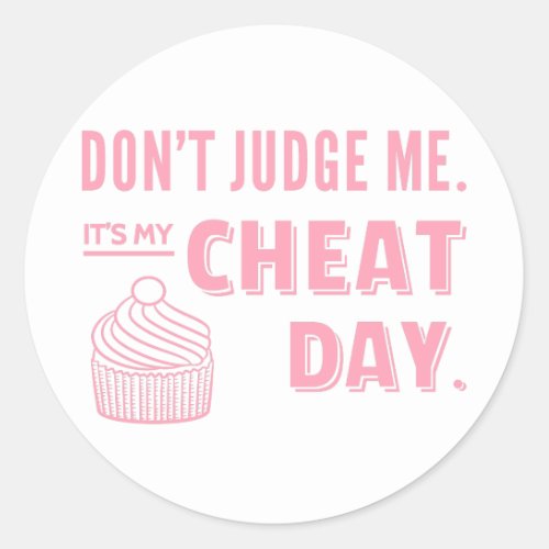 Dont Judge Me My Cheat Day Pink Cupcake Diet Humor Classic Round Sticker