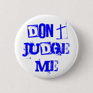 DON'T JUDGE ME PINBACK BUTTON