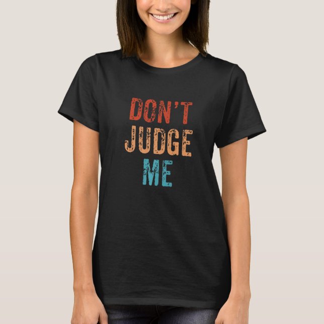 Don't Judge Me Retro Saying Quote Premium T-Shirt (Front)