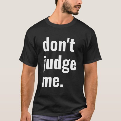 DonT Judge Me T_Shirt