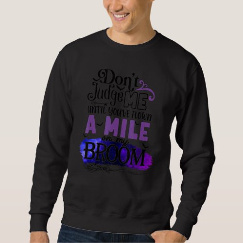 Dont Judge Me Until Youve Flown A Mile On My Bro Sweatshirt